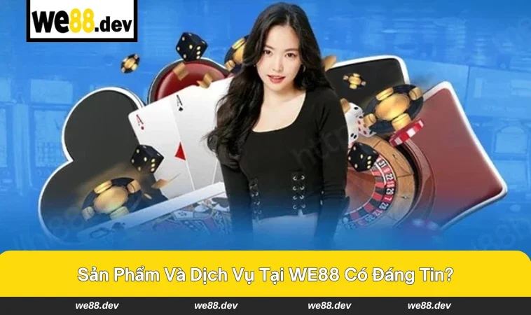 WE88 Có Lừa Đảo Không - Giải Đáp Chi Tiết Thắc Mắc 2 Đội ngũ hỗ trợ khách hàng luôn trực chăm sóc